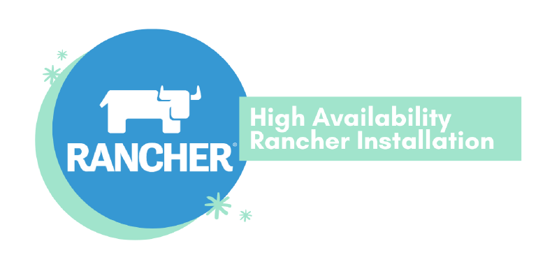 Featured image of post High Availability (HA) Rancher Installation with Docker