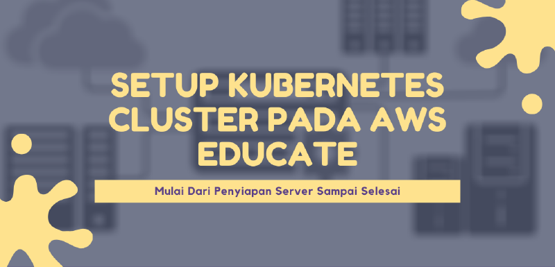 Featured image of post Setup Kubernetes Cluster pada AWS Educate Mulai Dari Penyiapan Server Sampai Selesai